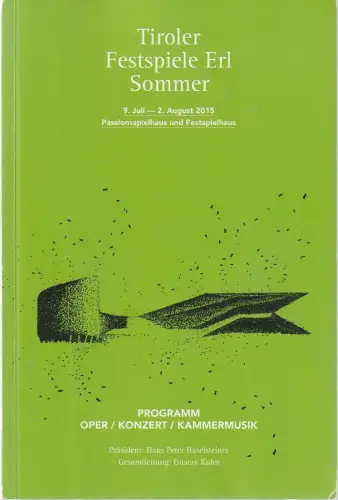 Tiroler Festspiele Erl, Alexander Busche, Andreas Leisner, Angelika Ruge: Programmheft TIROLER FESTSPIELE ERL SOMMER 9. Juli - 2. August 2015 Passionsspielhaus und Festspielhaus. 