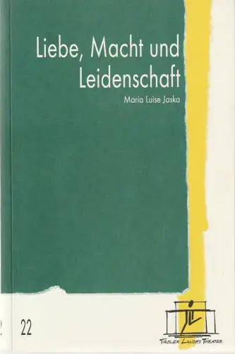 Tiroler Landestheater, Brigitte Fassbaender, Gabriele Schacherl-Renner: Programmheft Uraufführung Maria Luise Jaska LIEBE, MACHT UND LEIDENSCHAFT 17. Juni 2000 Spielzeit 1999 / 2000 Nr. 22. 