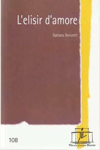 Tiroler Landestheater, Brigitte Fassbaender, Christiane Plank: Programmheft Gaetano Donizetti L 'ELISIR D'AMOUR Premiere 14. März 2004 Spielzeit 2003 / 2004 Nr. 108. 
