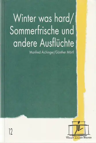 Tiroler Landestheater, Brigitte Fassbaender, Doris Happl: Programmheft Uraufführung WINTER WAS HARD / SOMMERFRISCHE UND ANDERE AUSFLÜCHTE Premiere 15. Jänner 2000. 
