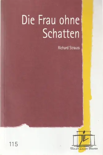 Tiroler Landestheater, Brigitte Fassbaender, Christiane Plank: Programmheft Richard Strauss DIE FRAU OHNE SCHATTEN Tiroler Landestheater 2004. 