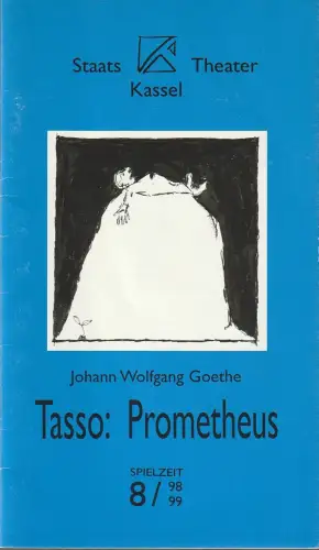 Staatstheater Kassel, Michael Leinert, Thomas Laue: Programmheft Johann Wolfgang Goethe TASSO: PROMETHEUS Premiere 13. Februar 1999 Spielzeit 1998 / 99 Heft 13. 