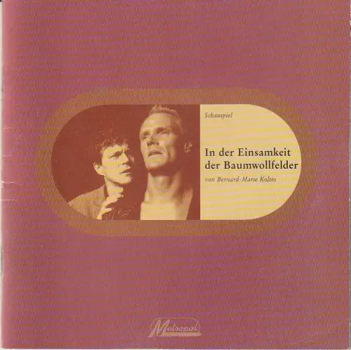 Metropol-Theater München, Jochen Schölch, Dominik Wilgenbus, Pia Meier, Marion Albrecht: Programmheft Bernard-Marie Koltes IN DER EINSAMKEIT DER BAUMWOLLFELDER Premiere 22. Oktober 1998. 