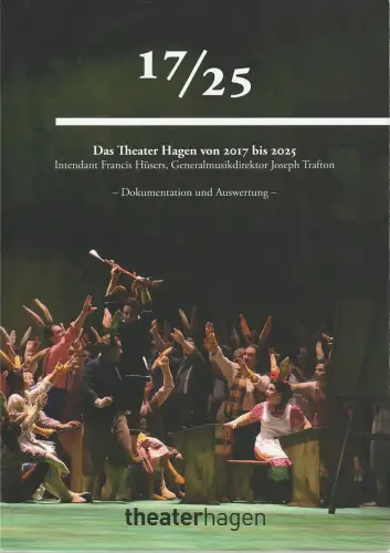 Theater Hagen, Francis Hüsers, Rebecca Graitl, Yuliana Falkenberg: 17 / 25 DAS THEATER HAGEN VON 2017 BIS 2025 Dokumentation und Auswertung. 