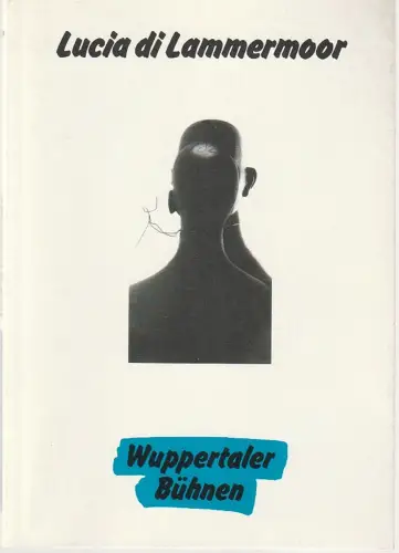 Wuppertaler Bühnen, Holk Freytag, Martin Griesemer, Arielle Zielke: Programmheft Gaetano Donizetti LUCIA DIE LAMMERMOOR Premiere 14. April 1996 Spielzeit 1995 / 96 Nr. 119. 