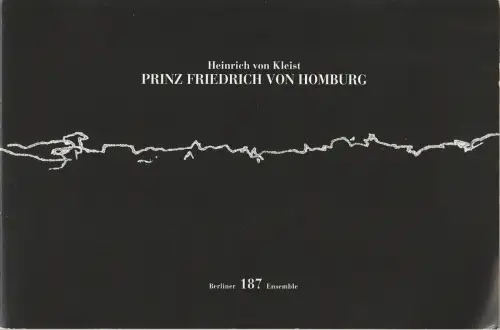 Berliner Ensemble Theater am Schiffbauerdamm, Jutta Ferbers, Sarah Thielen: Programmheft Heinrich von Kleist PRINZ FRIEDRICH VON HOMBURG Premiere 10. Februar 2017 Nr. 187. 