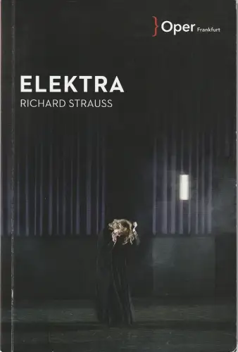 Oper Frankfurt, Bernd Loebe, Sebastian Weigle, Konrad Kuhn, Moritz Noll, Monika Rittershaus ( Fotos ): Programmheft Richard Strauss ELEKTRA Premiere 19. März 2023 Spielzeit 2022 / 23. 