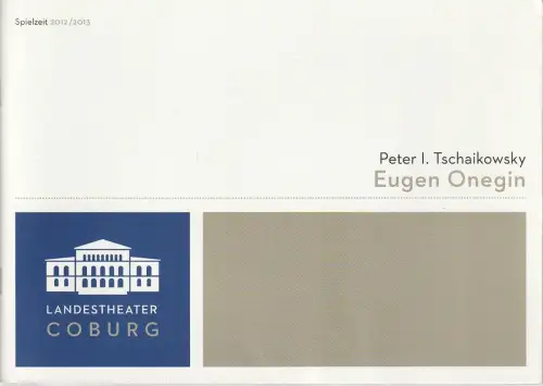 Landestheater Coburg, Bodo Busse, Susanne von Tobien, Andrea Kremper (Probenfotos ): Programmheft Peter I. Tschaikowsky EUGEN ONEGIN Premiere 29. Juni 2013 Spielzeit 2012 / 2013. 