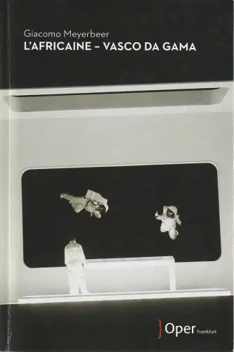 Oper Frankfurt, Bernd Loebe, Sebastian Weigle, Konrad Kuhn, Elisa von Issendorff: Programmheft Giacomo Meyerbeer L'AFRICAINE - VASCO Da GAMA Premiere 25. Februar 2018 Spielzeit 2017 / 18. 