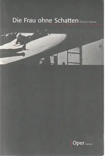 Oper Frankfurt, Bernd Loebe, Norbert Abels, Ursula Ellenberger: Programmheft Richard Strauss DIE FRAU OHNE SCHATTEN Premiere 2. Februar 2003 Spielzeit 2002 / 03. 