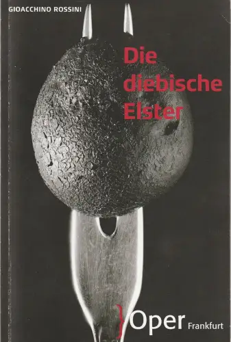 Oper Frankfurt, Bernd Loebe, Zsolt Horpacsy: Programmheft Gioacchino Rossini DIE DIEBISCHE ELSTER Premiere 30. März 2014 Spielzeit 2013 / 14. 