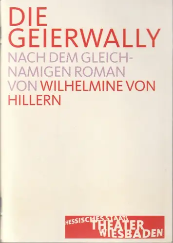 Hessisches Staatstheater Wiesbaden, Manfred Beilharz, Irma Dohn: Programmheft Wilhelmine von Hillern DIE GEIERWALLY Premiere 25. September 2004 Spielzeit 2004 / 05. 