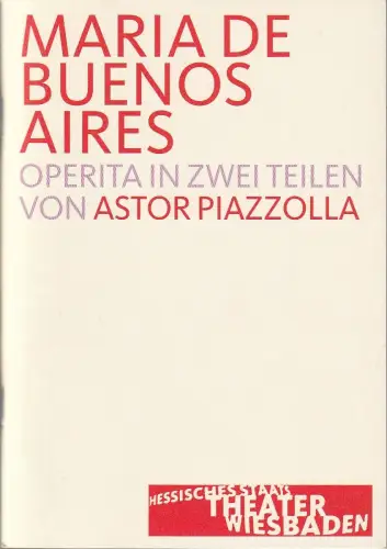 Hessisches Staatstheater Wiesbaden, Manfred Beilharz, Bodo Busse, Christian Schröder: Programmheft Astor Piazzolla MARIA DE BUENOS AIRES Premiere 15. November 2003 Spielzeit 2003 / 04. 