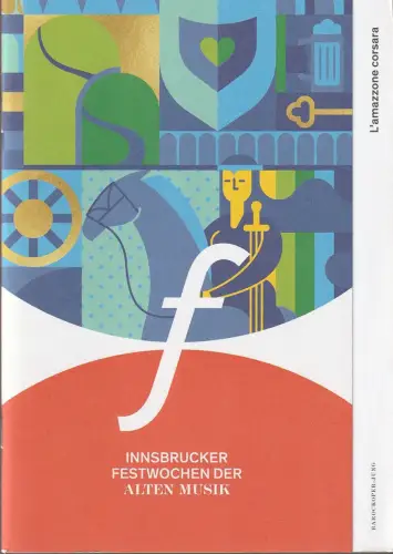 Innsbrucker Festwochen der Alten Musik, Markus Lutz, Eva-Maria Sens, Christian Moritz-Bauer, Maria Scheunpflug: Programmheft Carlo Pallavicino L'AMAZZONE CORSARA Premiere 18. August 2022. 
