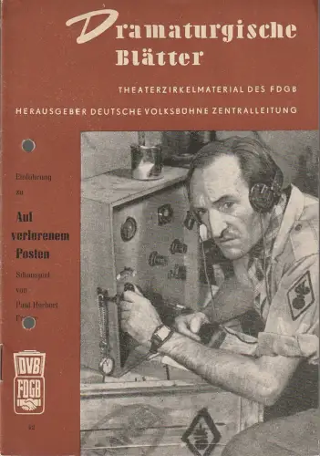 Zentralleitung der Deutschen Volksbühne, FDGB-Bundesvorstand Abteilung Kulturelle Massenarbeit: Dramaturgische Blätter Einführung zu AUF VERLORENEM POSTEN Schauspiel von Paul Herbert Freyer. 