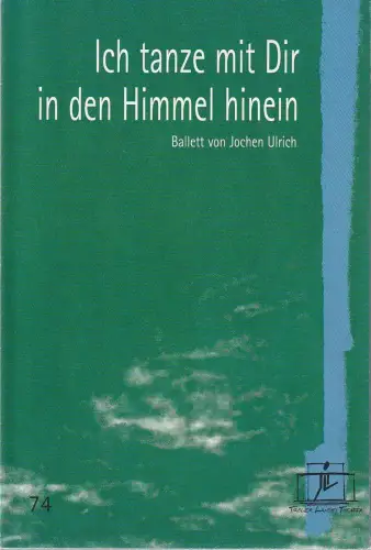 Tiroler Landestheater, Brigitte Fassbaender, Christiane Plank, Rupert Larl ( Fotos ): Programmheft Uraufführung BALLETT Jochen Ulrich ICH TANZE MIT DIR IN DEN HIMMEL HINEIN Premiere 16. Oktober 2002 Kammerspiele Spielzeit 2002 / 2003 Heft 74. 