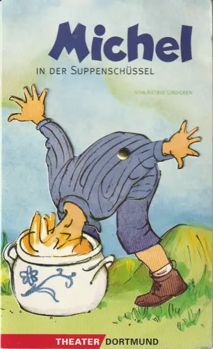 Theater Dortmund, John Dew, Svenja Herchenröder, Doro Schmidt: Programmheft Astrid Lindgren MICHEL IN DER SUPPENSCHÜSSEL Theater Dortmund 1996. 