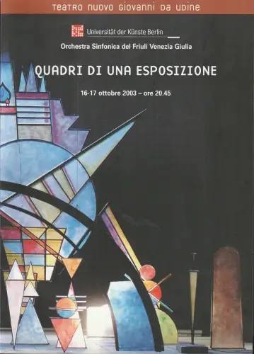Universität der Künste Berlin, Orchestra Sinfonica del Friuli Venezia Giulia: Programmheft QUADRI DI UNA ESPOSIZIONE 16-17 ottobre 2003. 