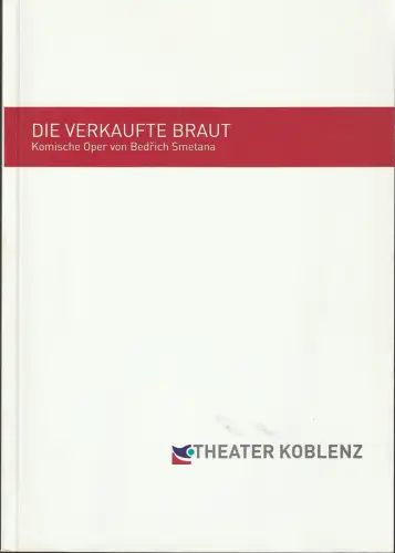 Theater Koblenz, Markus Dietze, Christiane Schiemann, Matthias Baus ( Probenfotos ), Peter Larsen: Programmheft Bedrich Smetana DIE VERKAUFTE BRAUT Premiere 18. Januar 2014 Spielzeit 2013 / 14. 