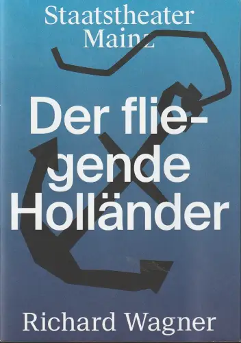 Staatstheater Mainz, Markus Müller, Ina Karr, Luisa Reisinger: Programmheft Richard Wagner DER FLIEGENDE HOLLÄNDER Premiere 16. April 2016 Spielzeit 2015 / 16. 