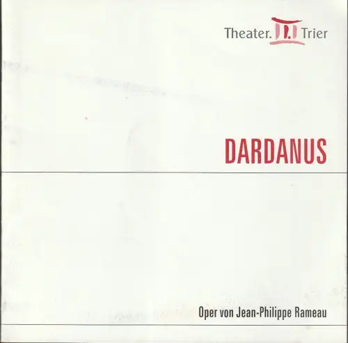 Theater Trier, Gerhard Weber, Peter Larsen: Programmheft Jean-Philippe Rameau DARDANUS Premiere 6. April 2008 Spielzeit 2007 / 2008 Heft 14. 