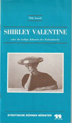Städtische Bühnen Münster, Karl Wesseler, Ulroke Wünsch: Programmheft Willy Russell SHIRLEY VALENTINE oder DIE HEILIGE JOHANNA DER EINBAUKÜCHE Premiere 18. September 1987 Kleines Haus Spielzeit 1987 / 88 Heft 3. 
