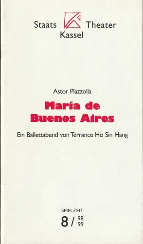 Staatstheater Kassel, Michael Leinert, Karl Gabriel von Karais, Diana Keitel: Programmheft Uraufführung BALLETTABEND Astor Piazolla MARIA DE BUENES AIRES 20. März 1999 Schauspielhaus Spielzeit 8 1998 / 99 Heft 17. 
