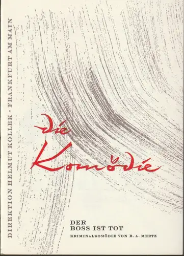 Die Komödie Frankfurt am Main, Helmut Kollek: Programmheft Uraufführung B. A. Mertz DER BOSS IST TOT Spielzeit 1964 / 65. 