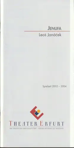 Theater Erfurt, Guy Montavon, Esther Ferrier: Programmheft Leos Janacek JENUFA Premiere 13. März 2004 Spielzeit 2003 / 04. 