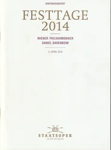 Staatsoper unter den Linden, Jürgen Flimm, Daniel Barenboim, Detlef Giese, Roman Reeger: Programmheft FESTTAGE BERLIN 2014 WIENER PHILHARMONIKER DANIEL BARENBOIM 11. April 2014. 