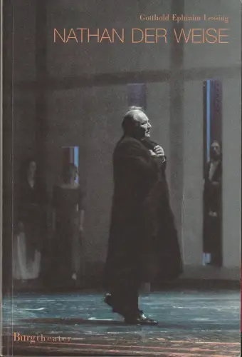 Burgtheater Wien, Klaus Bachler, Sebastian Huber: Programmheft Gotthold Ephraim Lessing NATHAN DER WEISE Premiere 8. September 2004 Spielzeit 2004 / 2005 Heft 97. 