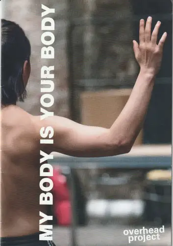 Overhead Project, Tim Behren, Romy Weimann, Eric Eggert: Programmheft Uraufführung MY BODY IS YOUR BODY Overhead Project Oktober 2018. 