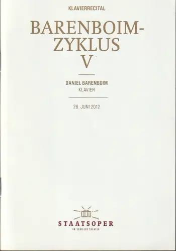 Staatsoper Unter den Linden, Jürgen Flimm, Daniel Barenboim, Detlef Giese: Programmheft Klavierrecital BARENBOIM - ZYKLUS V Daniel Barenboim 26. Juni 2012 Schiller-Theater. 