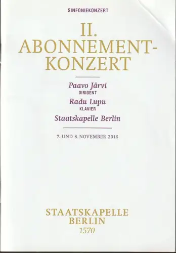 Staatsoper Unter den Linden, Jürgen Flimm, Daniel Barenboim, Detlef Giese, Larissa Wieczorek: Programmheft II. ABONNEMENT-KONZERT PAAVO JÄRVI / RADU LUPU / STAATSKAPELLE BERLIN 7. November 2016 Philharmonie. 
