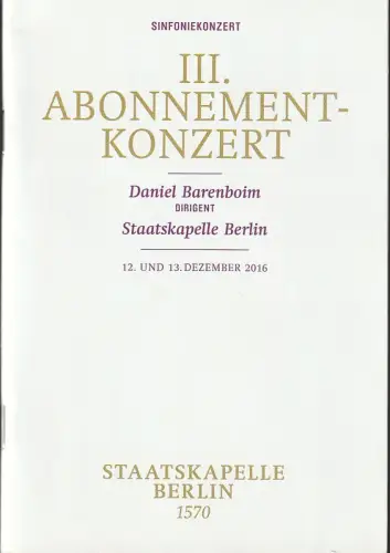 Staatsoper Unter den Linden, Jürgen Flimm, Daniel Barenboim, Detlef Giese, Larissa Wieczorek: Programmheft III. ABONNEMENT-KONZERT DANIEL BARENBOIM / STAATSKAPELLE BERLIN 12. Dezember 2016 Philharmonie. 