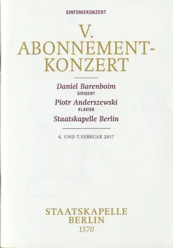 Staatsoper Unter den Linden, Jürgen Flimm, Daniel Barenboim, Detlef Giese, Benjamin Wäntig: Programmheft V. ABONNEMENT-KONZERT DANIEL BARENBOIM / PIOTR ANDERSZEWSKI / STAATSKAPELLE BERLIN 6. Februar 2017 Philharmonie. 