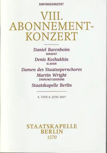 Staatsoper Unter den Linden, Jürgen Flimm, Daniel Barenboim, Larissa Wieczorek, Detlef Giese: Programmheft VIII. ABONNEMENT-KONZERT DANIEL BARENBOIM / DENIS KOZHUKHIN / STAATSKAPELLE BERLIN 5. Juni 2017 Philharmonie. 