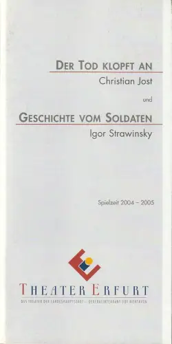Theater Erfurt, Guy Montavon, Julia Glesner, Anja Carra: Programmheft Christian Jost / DER TOD KLOPFT AN Igor Strawinsky GESCHICHTE VOM SOLDATEN Premiere 6. Mai 2005 Spielzeit 2004 / 2005. 