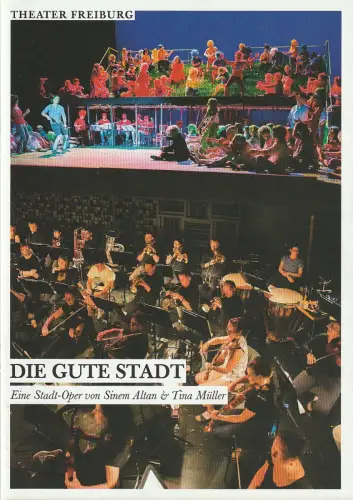 Theater Freiburg, Barbara Mundel, Dominica Volkert, Viktoria Dinkelaker: Programmheft Uraufführung Sinem Altan DIE GUTE STADT 13. Juni 2015 Spielzeit 2014 / 15 Nr. 18. 