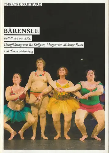 Theater Freiburg, Barbara Mundel, Ruth Feindel: Programmheft Uraufführung Ro Kuijpers BÄRENSEE Ballett XS bis XXL Freiburg 2012. 