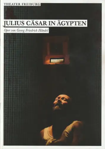 Theater Freiburg, Barbara Mundel, Heiko Voss, Gabriele Keienburg: Programmheft Georg Friedrich Händel JULIUS CÄSAR IN ÄGYPTEN Premiere 11. Februar 2017 Spielzeit 2016 / 17 Nr. 11. 