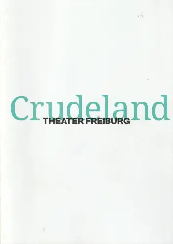Theater Freiburg, Peter Carp, Michael Billenkamp: Programmheft Uraufführung Mpumelelo Paul Grootboom CRUDELAND 21. Oktober 2017 Spielzeit 2017 / 18 Heft Nr. 3. 