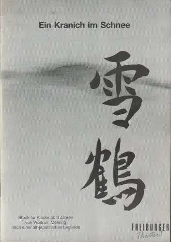 Freiburger Theater, Friedrich Schirmer, Angelika Weiß, Monika Pesenacker: Programmheft Wolfram Mehring EIN KRANICH IM SCHNEE Premiere 17. November 1990 Spielzeit 1990 / 91. 