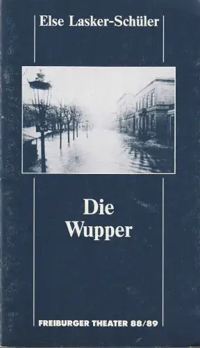 Freiburger Theater, Ulrich Brecht, Peter Wilcke: Programmheft Else Lasker-Schüler DIE WUPPER Freiburger Theater 1988. 