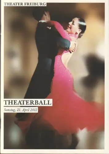 Theater Freiburg, Barbara Mundel, Wolfgang Schröder, Victoria Münnich: Programmheft THEATERBALL SAMSTAG 21. APRIL 2012 THEATER FREIBURG. 