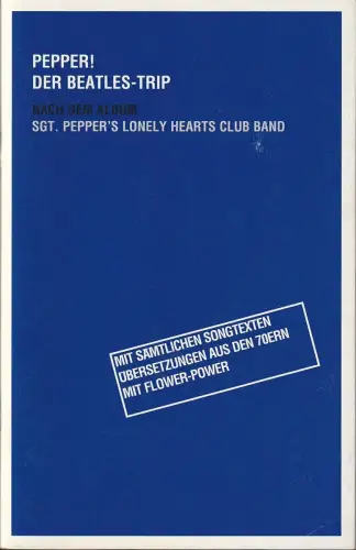 Freiburger Theater, Hans J. Ammann, Martina Michelsen, Christine Bähr: Programmheft PEPPER ! DER BEATLES-TRIP Premiere 8. April 2000 Spielzeit 1999 / 2000 Nr. 125. 
