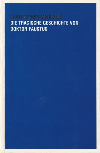 Städtische Bühnen Freiburg, Hans J. Ammann, Andreas Homann, Kristina Wiers, Klemens Renolder: Programmheft Christopher Marlowe DIE TRAGISCHE GESCHICHTE VON DOKTOR FAUSTUS Premiere 18. Januar 2002 Spielzeit 2001 / 2002 Nr. 161. 