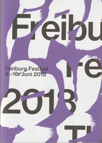E-Werk Freiburg, Theater im Marienbad, Theater Freiburg, Joke Colmsee, Anna Gojer, u.a: Programmheft FREIBURG FESTIVAL 8.-16. Juni 2018. 