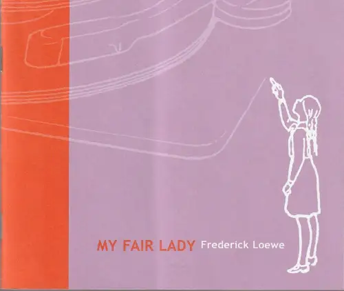 Theater Freiburg, Amelie Niermeyer, Laura Berman, Matthias Liebeneiner: Programmheft Frederick Loewe MY FAIR LADY Premiere 6. Dezember 2003 Spielzeit 2003 / 04 Nr. 36. 