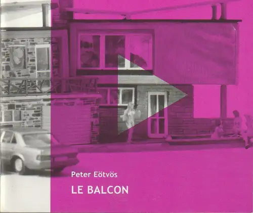 Theater Freiburg, Amelie Niermeyer, Christian Carlstedt, Eva Lachenmann: Programmheft Peter Eötvös LE BALCON ( DER BALKON ) Premiere 26. April 2003 Spielzeit 2002 / 03 Nr. 21. 